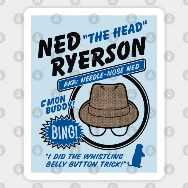 Ned "The Head" Ryerson Magnet by dustbrain